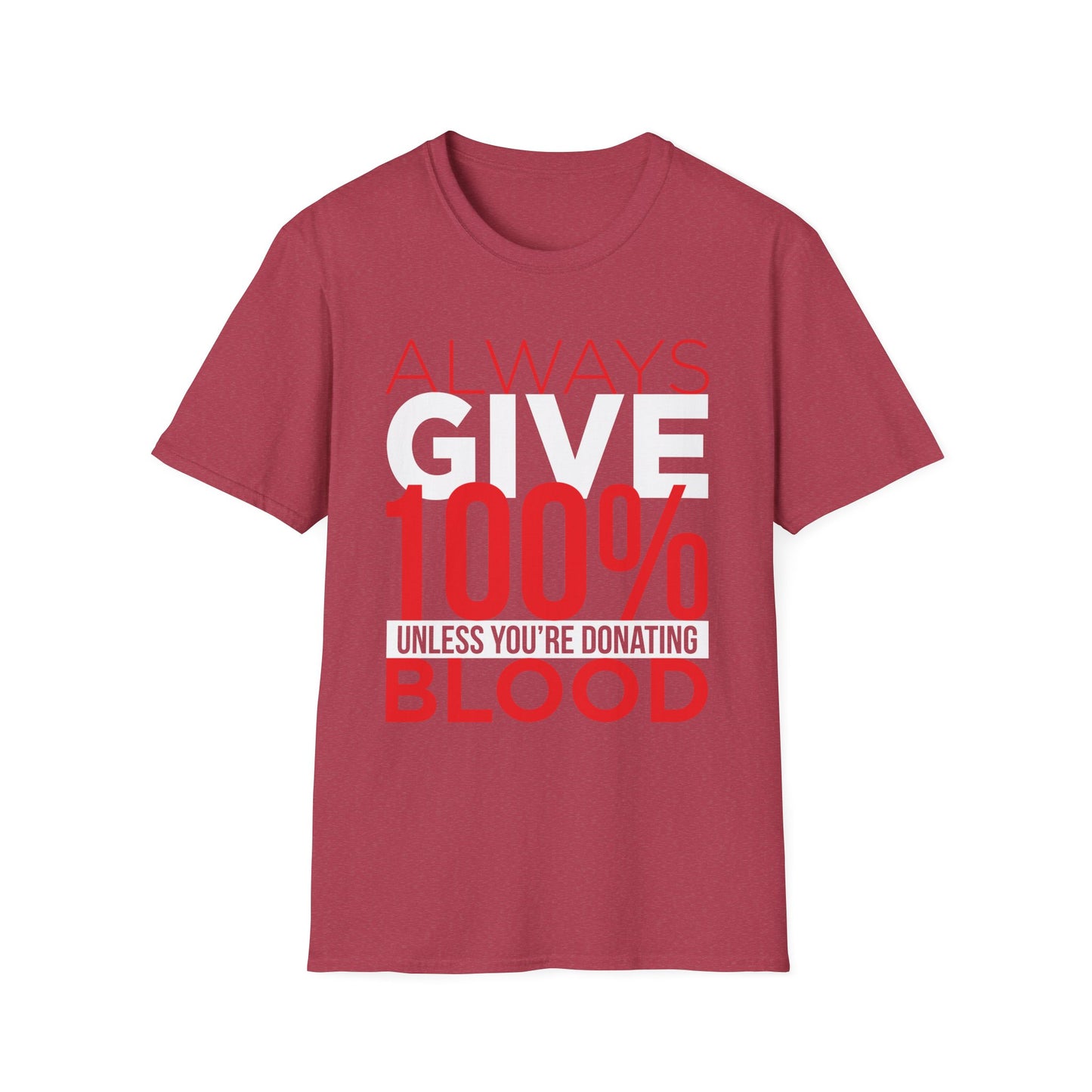 Always Give 100%… Unless You’re Donating Blood - Funny Motivational T-Shirt