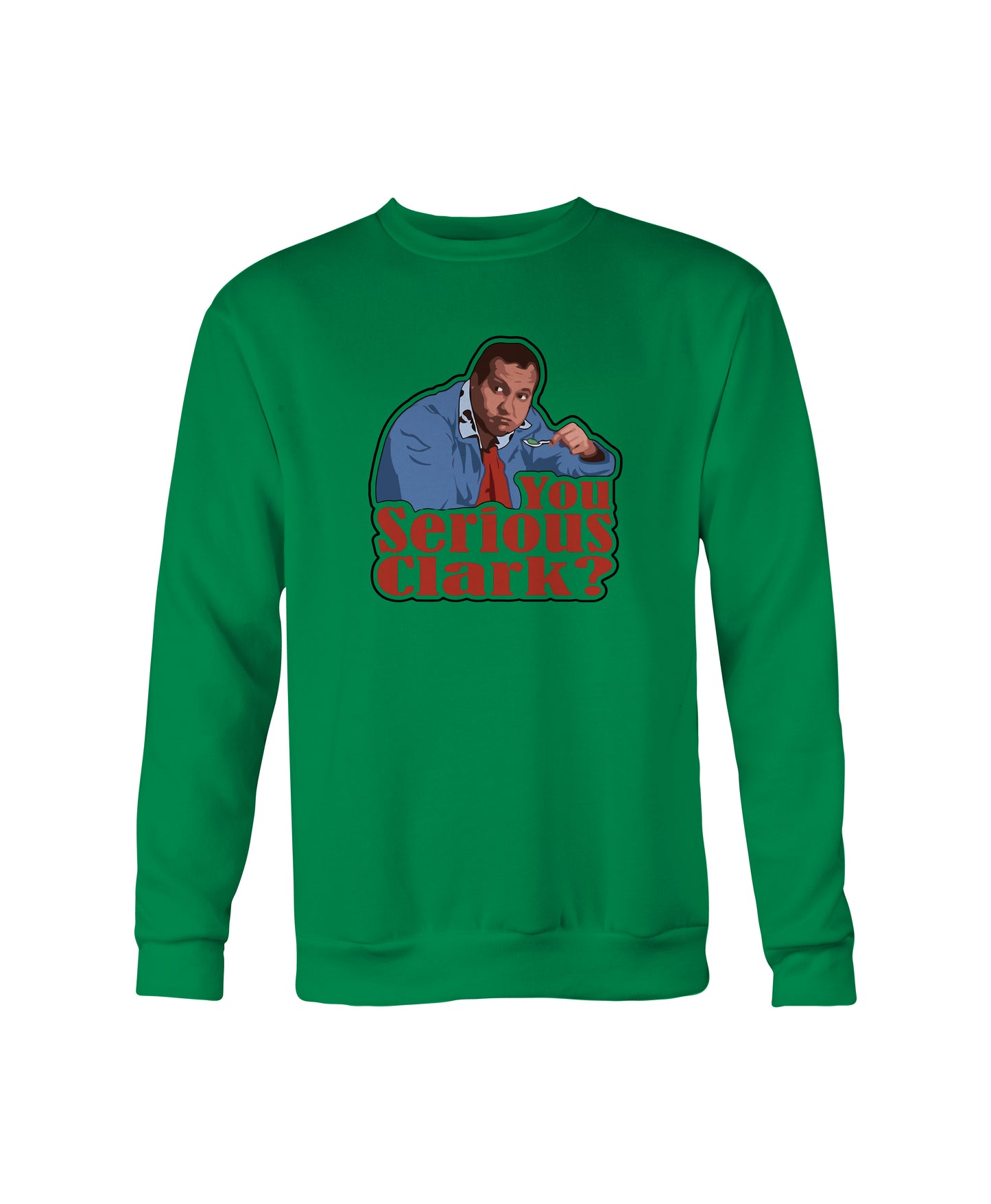“You Serious, Clark?” Holiday Sweatshirt – Crewneck