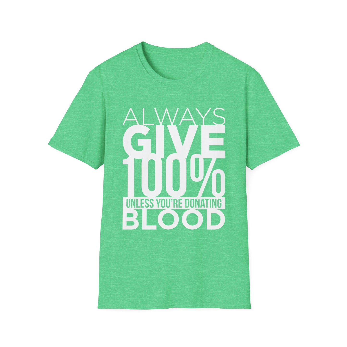 Always Give 100%… Unless You’re Donating Blood - Funny Motivational T-Shirt