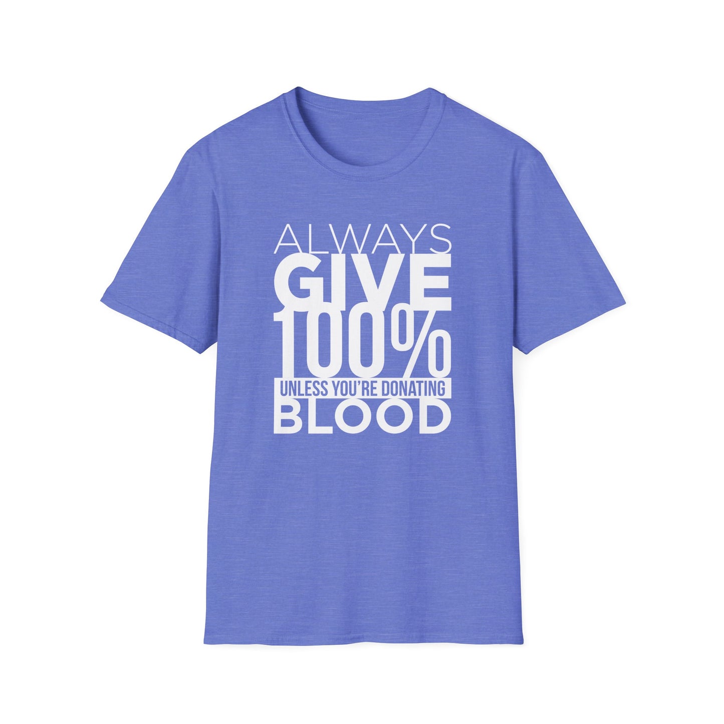 Always Give 100%… Unless You’re Donating Blood - Funny Motivational T-Shirt