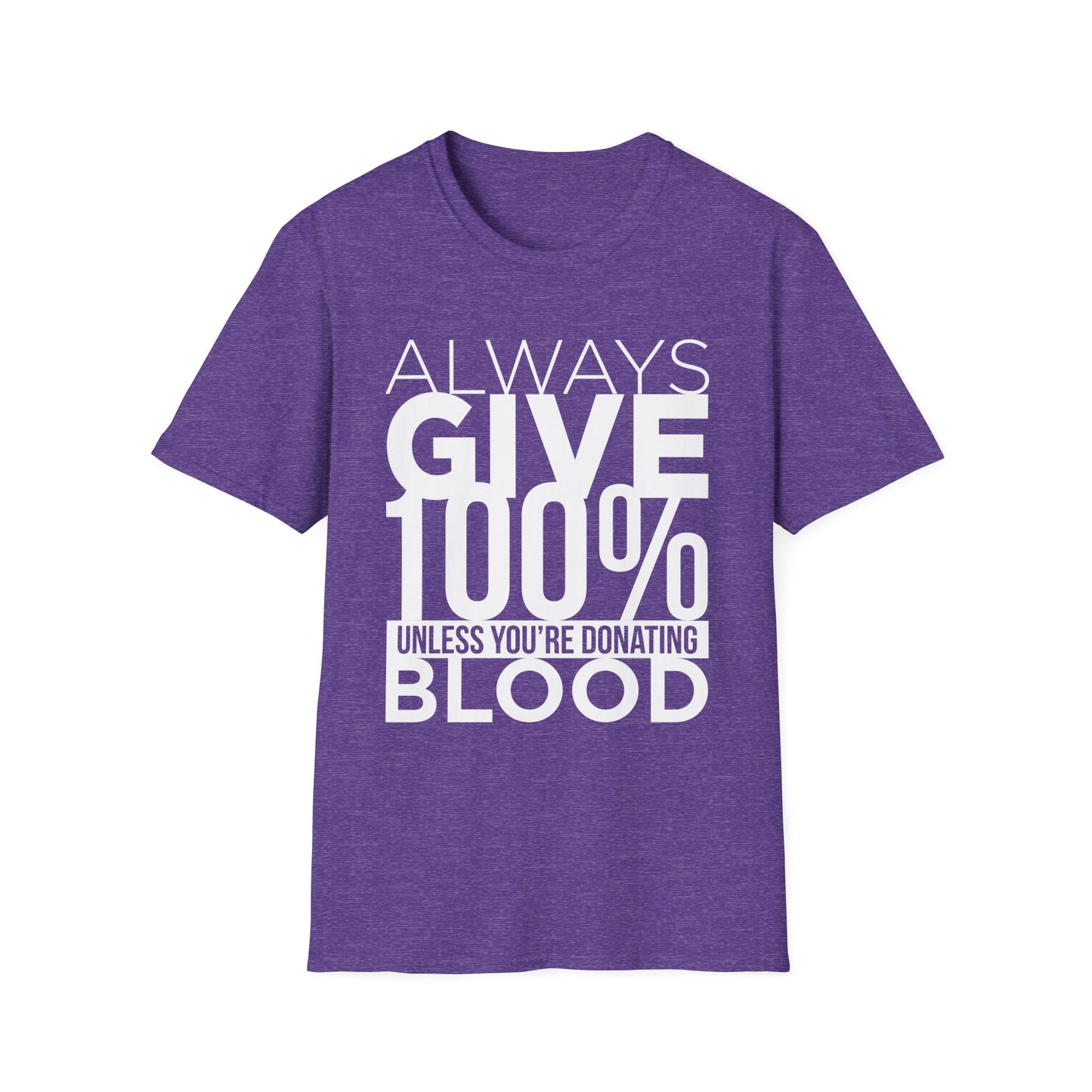 Always Give 100%… Unless You’re Donating Blood - Funny Motivational T-Shirt