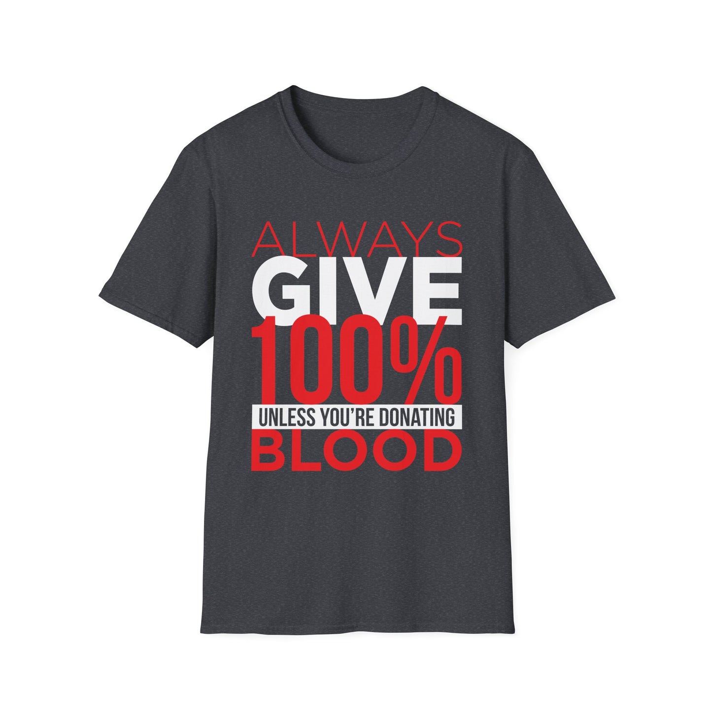 Always Give 100%… Unless You’re Donating Blood - Funny Motivational T-Shirt