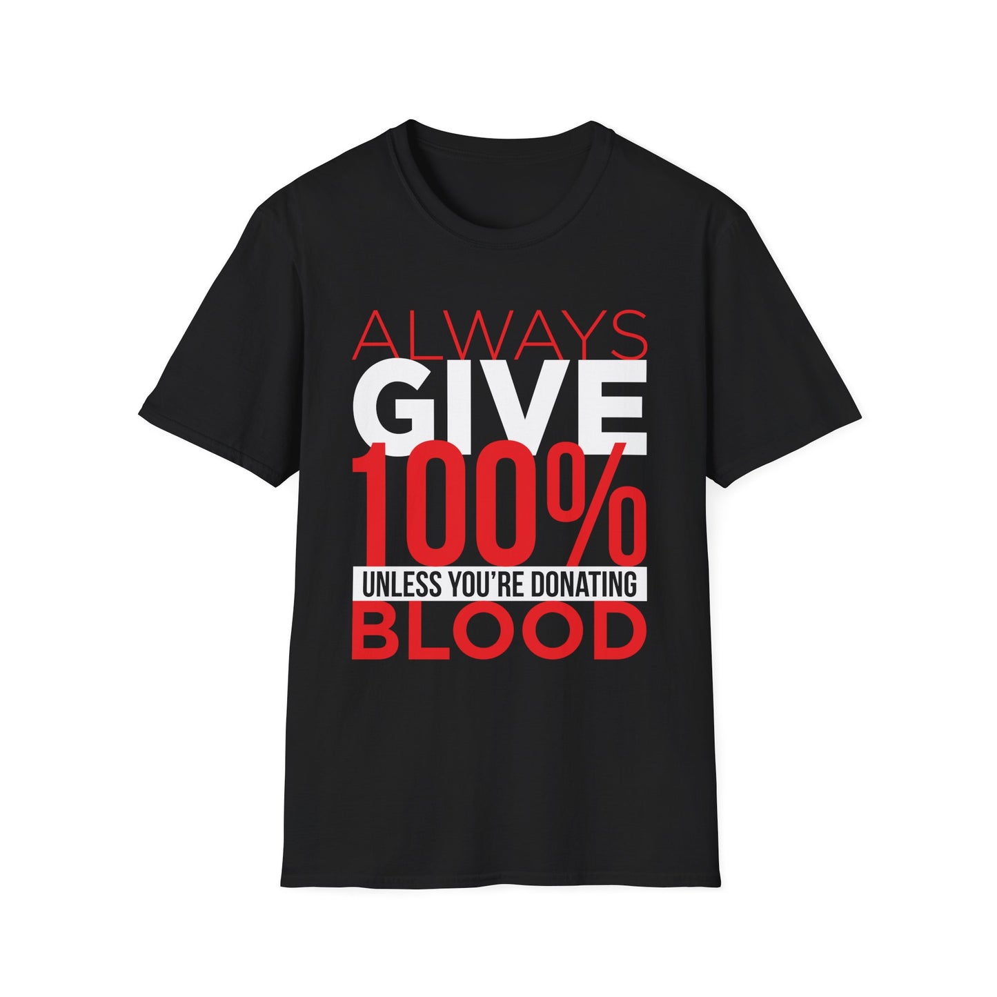 Always Give 100%… Unless You’re Donating Blood - Funny Motivational T-Shirt