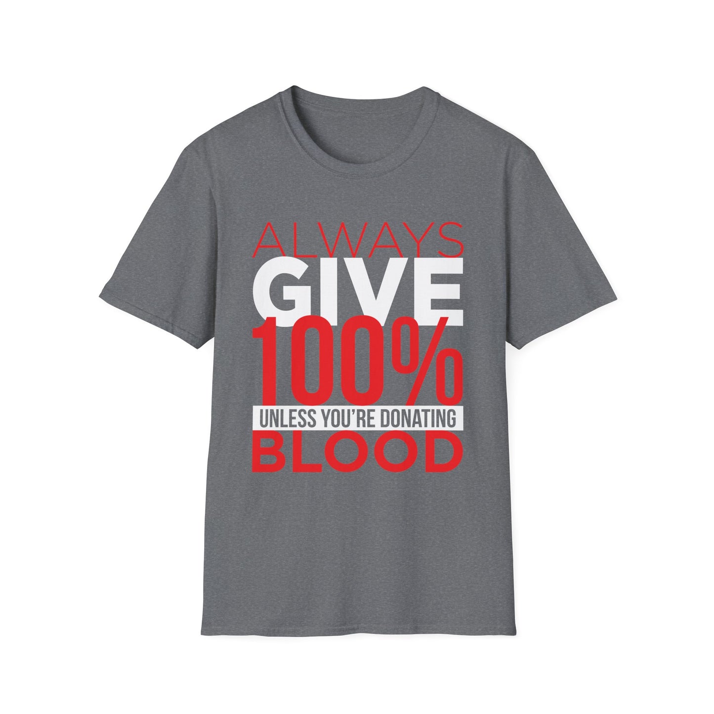 Always Give 100%… Unless You’re Donating Blood - Funny Motivational T-Shirt