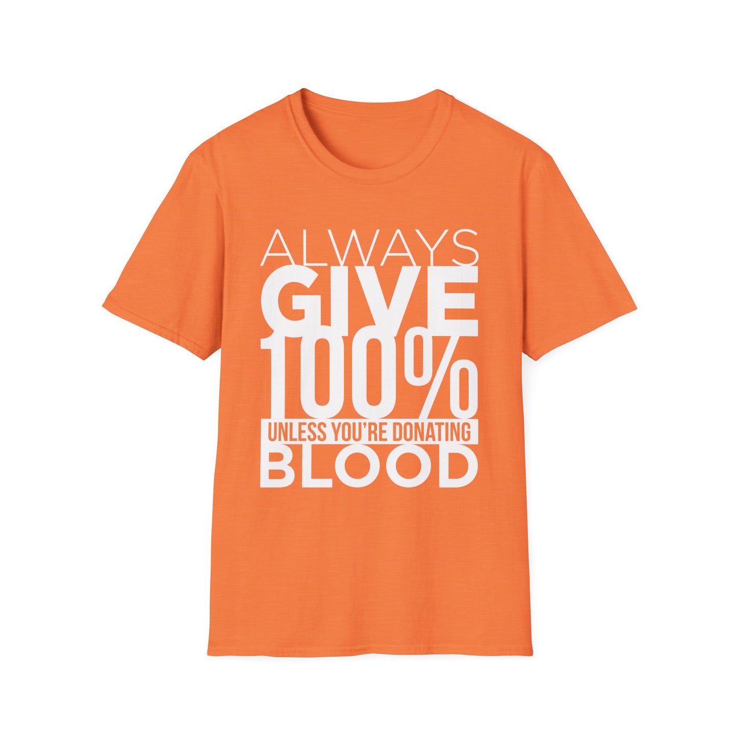 Always Give 100%… Unless You’re Donating Blood - Funny Motivational T-Shirt