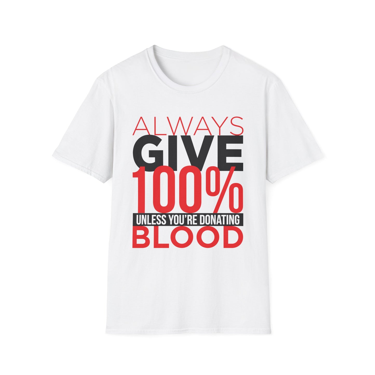 Always Give 100%… Unless You’re Donating Blood - Funny Motivational T-Shirt