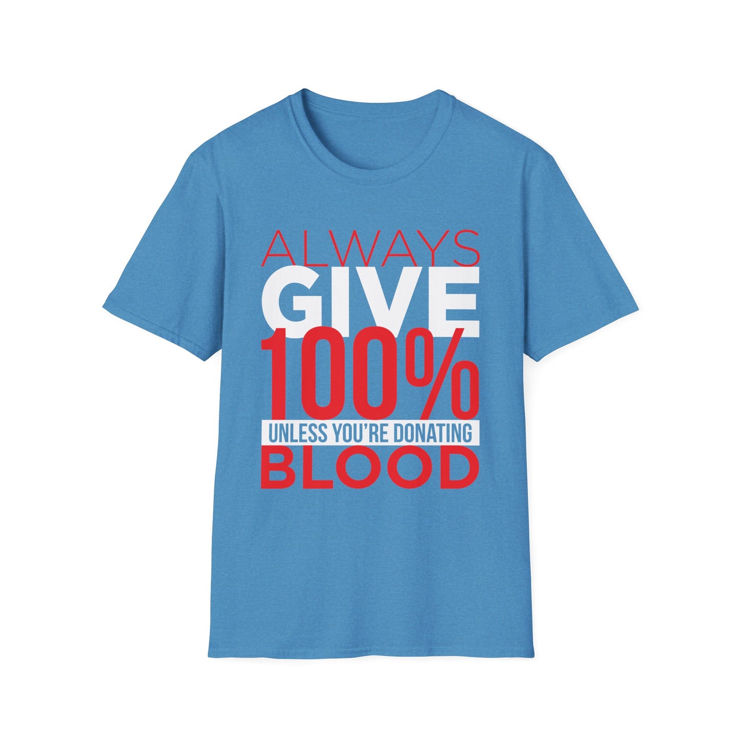 Always Give 100%… Unless You’re Donating Blood - Funny Motivational T-Shirt