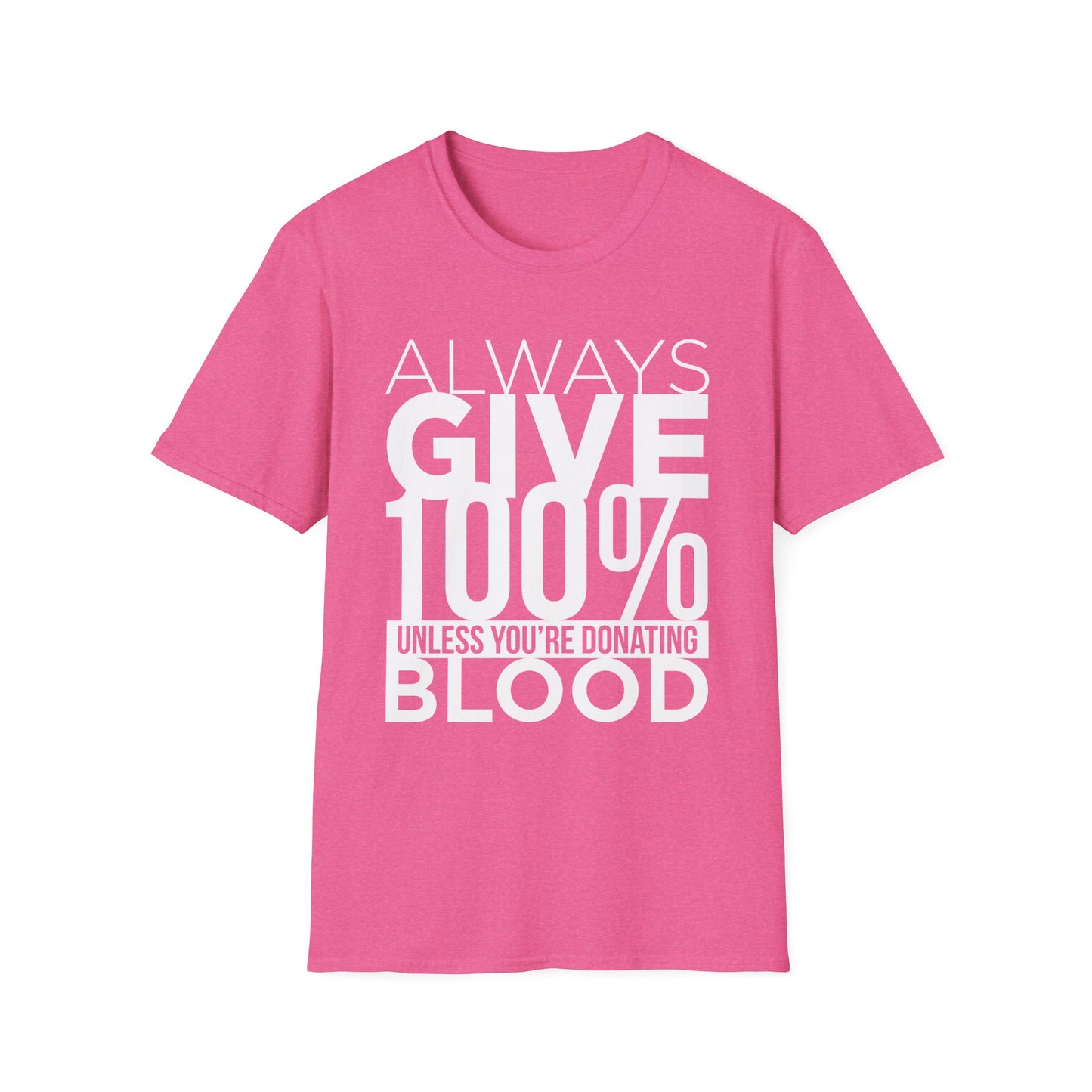Always Give 100%… Unless You’re Donating Blood - Funny Motivational T-Shirt