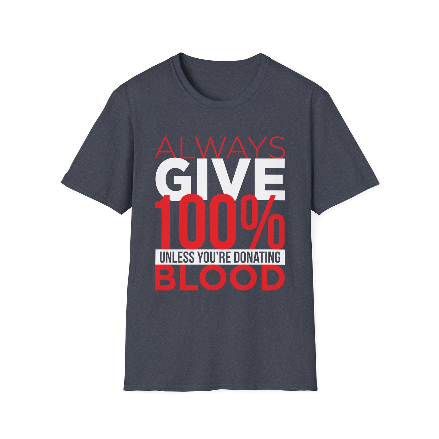 Always Give 100%… Unless You’re Donating Blood - Funny Motivational T-Shirt