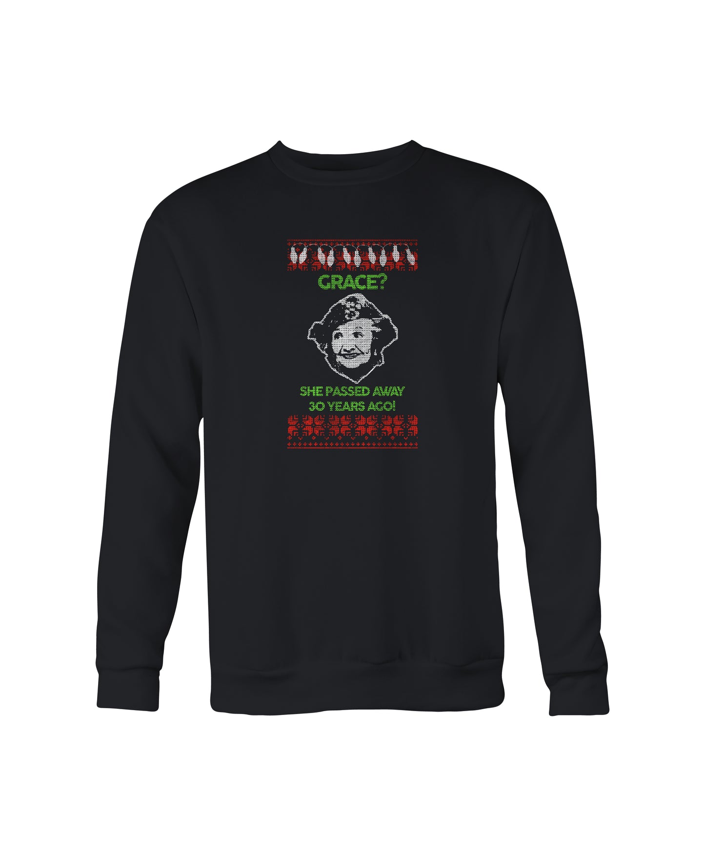 “Grace? She Passed Away 30 Years Ago!” Ugly Christmas Crewneck
