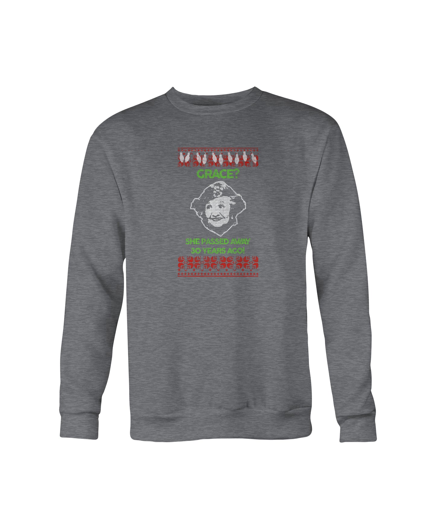 “Grace? She Passed Away 30 Years Ago!” Ugly Christmas Crewneck