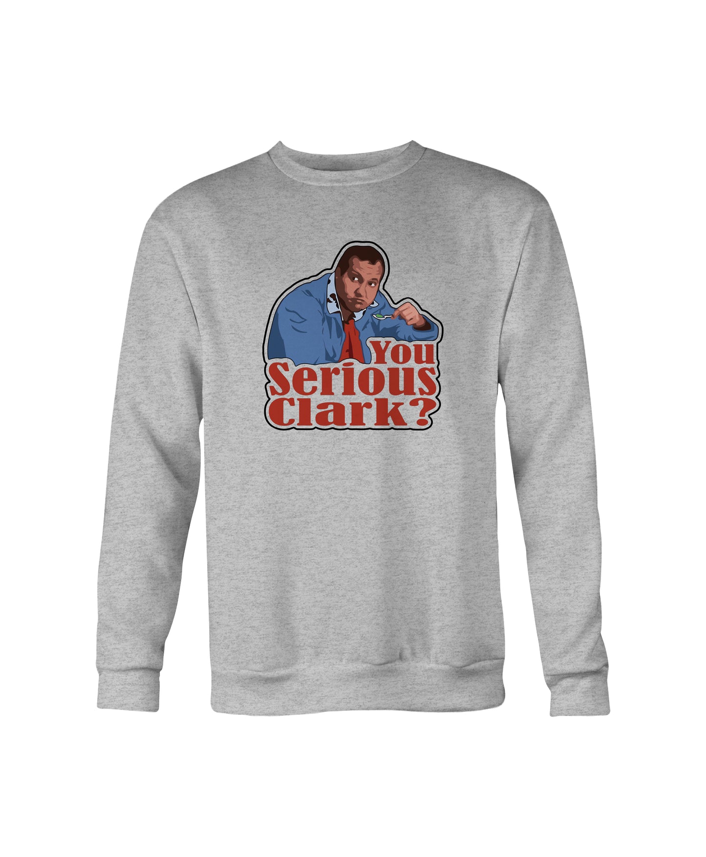 “You Serious, Clark?” Holiday Sweatshirt – Crewneck